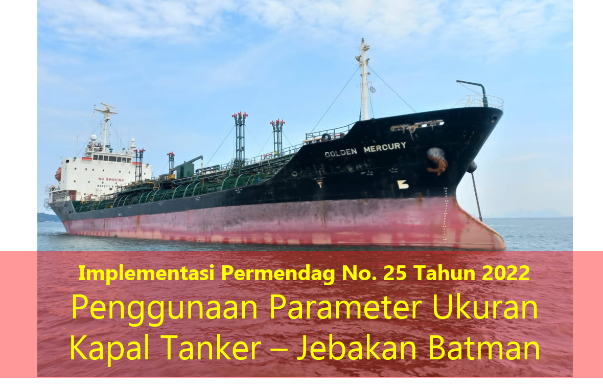 Implementasi Permendag No. 25 Tahun 2022 Penggunaan Parameter Ukuran Kapal Tanker – Jebakan Batman